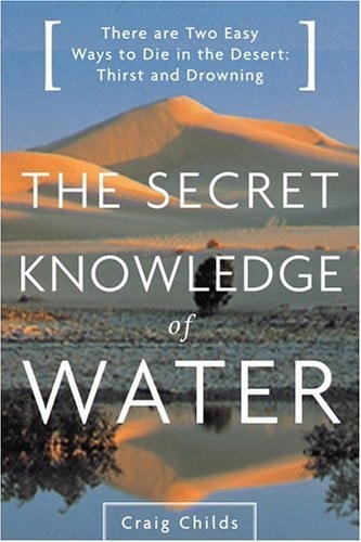 The Secret Knowledge of Water There Are Two Easy Ways to Die in the Desert: Thirst and Drowning cover image